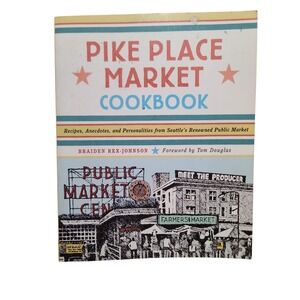 Pike Place Market Cookbook Recipes Anecdotes from Seattle Famous Farmers Market